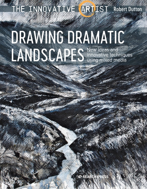 Innovative Artist: Drawing Dramatic Landscapes: New Ideas and Innovative Techniques Using Mixed Media