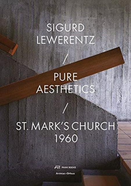 Sigurd Lewerentz - Pure Aesthetics: St Mark's Church, Stockholm