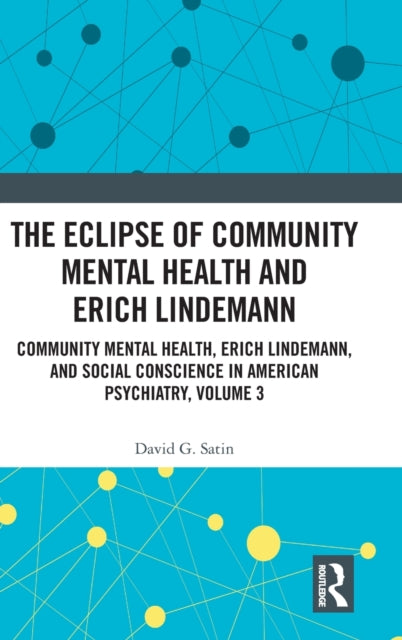 Eclipse of Community Mental Health and Erich Lindemann: Community Mental Health, Erich Lindemann, and Social Conscience in American Psychiatry, Volume 3