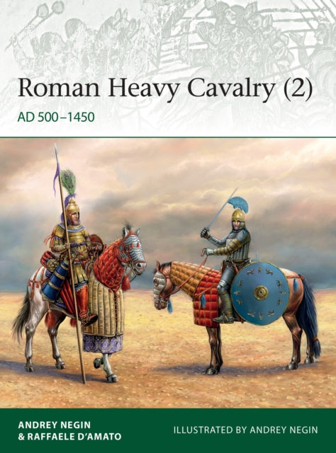 Roman Heavy Cavalry (2): AD 500-1450