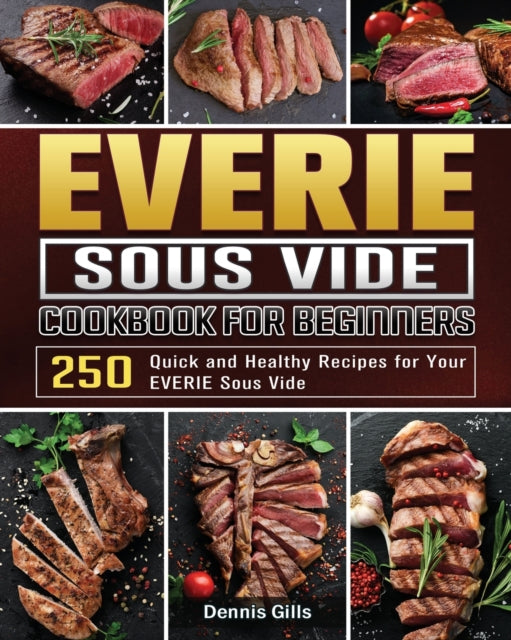 EVERIE Sous Vide Cookbook for Beginners: 250 Quick and Healthy Recipes for Your EVERIE Sous Vide