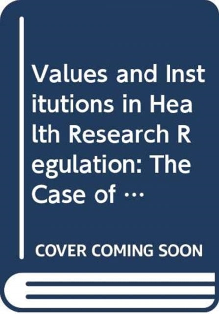 Values and Institutions in Health Research Regulation: The Case of Regenerative Medicine