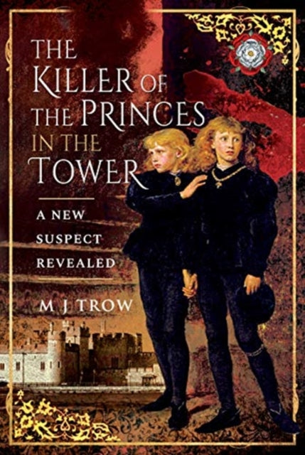 Killer of the Princes in the Tower: A New Suspect Revealed