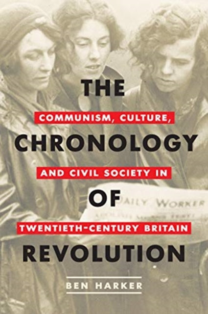 Chronology of Revolution: Communism, Culture, and Civil Society in Twentieth-Century Britain