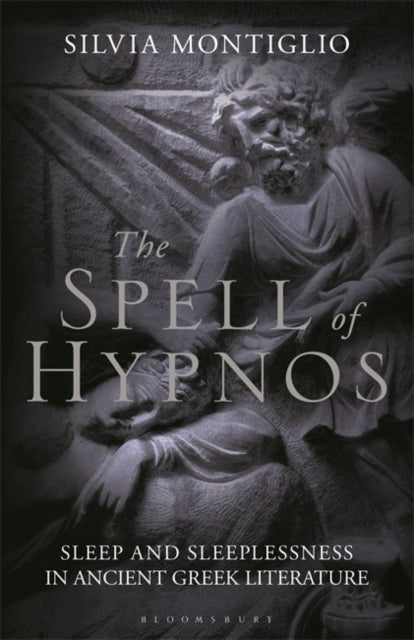 Spell of Hypnos: Sleep and Sleeplessness in Ancient Greek Literature