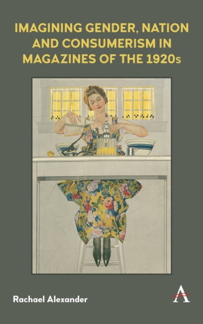 Imagining Gender, Nation and Consumerism in Magazines of the 1920s