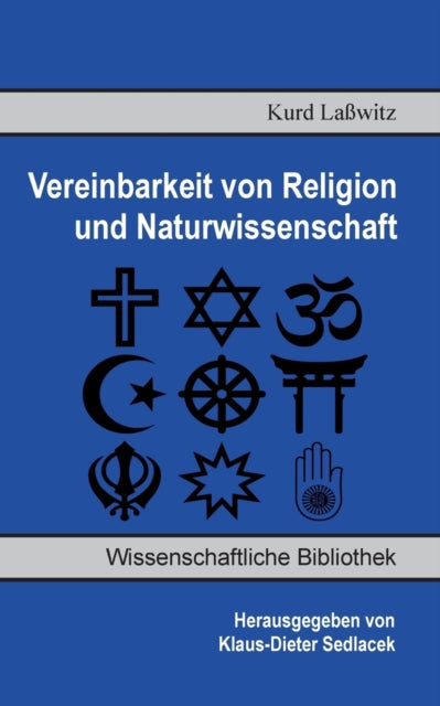 Vereinbarkeit von Religion und Naturwissenschaft: Loesung des Zwiespalts zwischen Wissen und Glauben