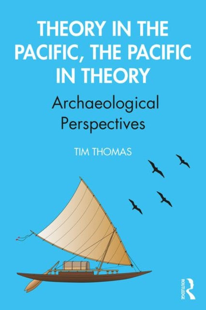 Theory in the Pacific, the Pacific in Theory: Archaeological Perspectives