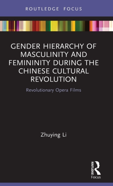 Gender Hierarchy of Masculinity and Femininity during the Chinese Cultural Revolution: Revolutionary Opera Films