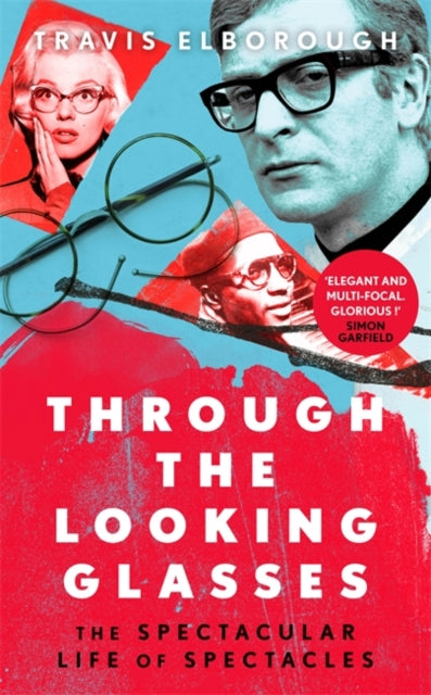 Through The Looking Glasses: 'Exuberant...glasses changed the world' Sunday Times