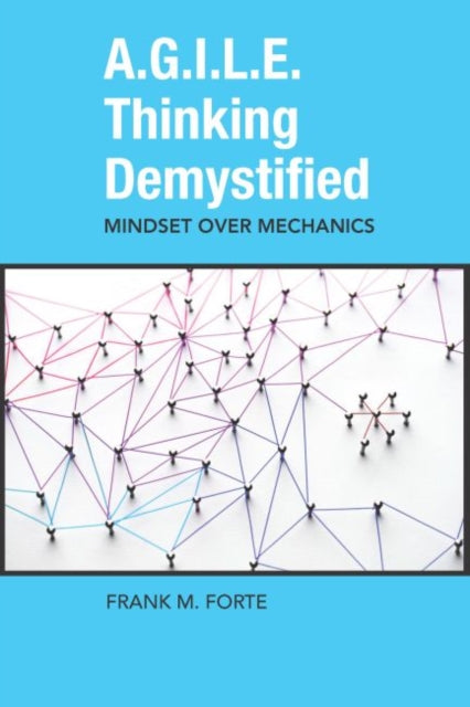 A.G.I.L.E. Thinking Demystified: Mindset Over Mechanics