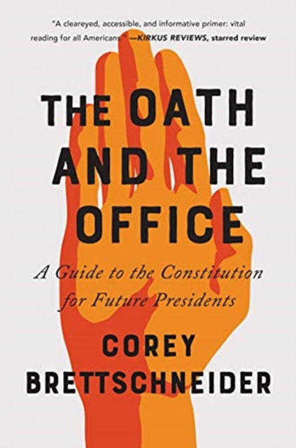 Oath and the Office: A Guide to the Constitution for Future Presidents