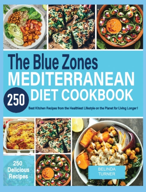 Blue Zones Mediterranean Diet Cookbook: 250+ Best Kitchen Recipes From the Healthiest Lifestyle on the Planet for Living Longer!