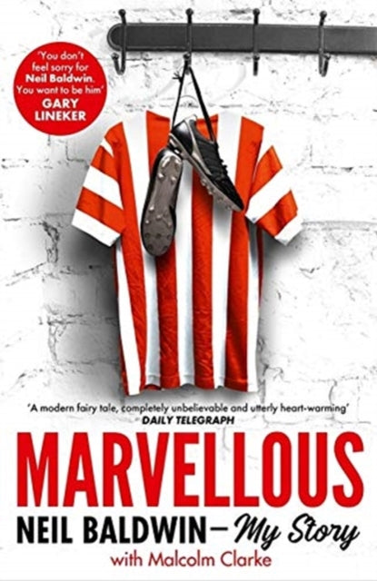 Marvellous: Neil Baldwin - My Story: The most heart-warming story of one man's triumph you will hear this year