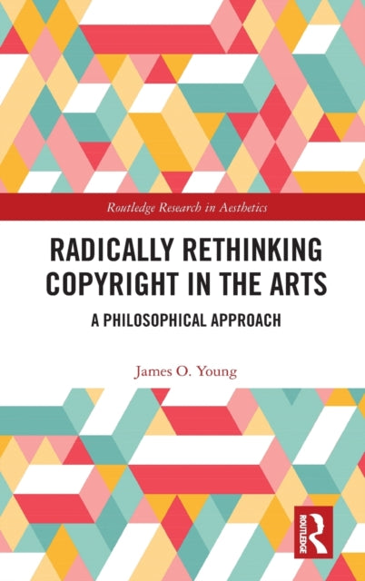Radically Rethinking Copyright in the Arts: A Philosophical Approach