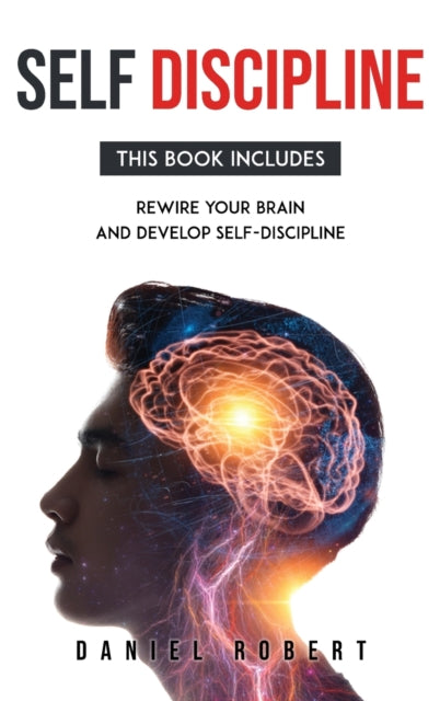 Self Discipline: This Book Includes: Rewire Your Brain and Develop Delf-Discipline