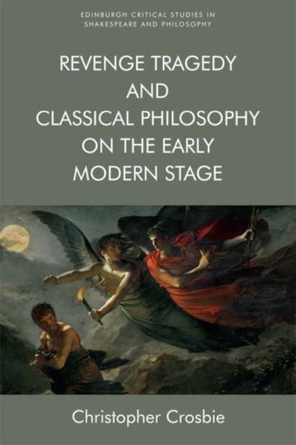 Revenge Tragedy and Classical Philosophy on the Early Modern Stage