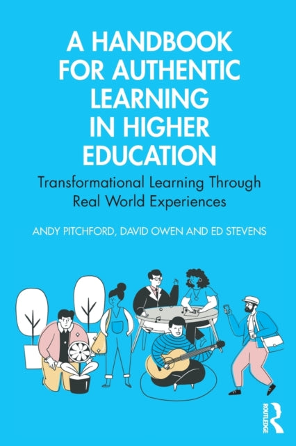 Handbook for Authentic Learning in Higher Education: Transformational Learning Through Real World Experiences