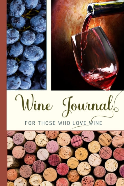 Wine Journal For Those Who Love Wine: Wine Log Record Your Experience With Wine Tasting Wine Journal Tasting Notes Gifts For Wine Lovers