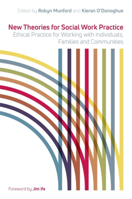 New Theories for Social Work Practice: Ethical Practice for Working with Individuals, Families and Communities