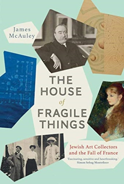 House of Fragile Things: A History of Jewish Art Collectors in France, 1870-1945