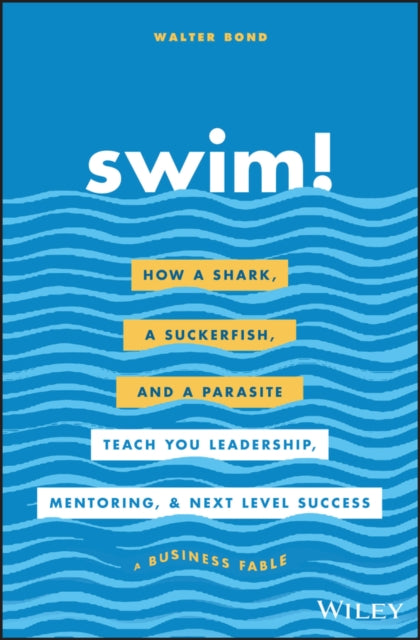 Swim!: How a Shark, a Suckerfish, and a Parasite Teach You Leadership, Mentoring