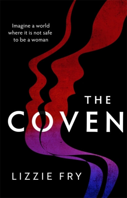 Coven: For fans of Vox, The Power and A Discovery of Witches