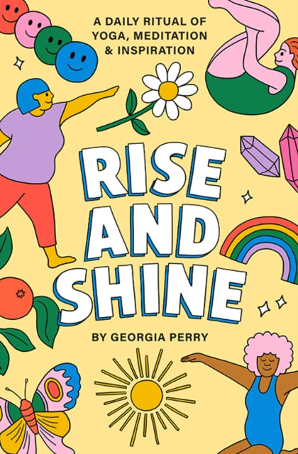 Rise and Shine: A Daily Ritual of Yoga, Meditation and Inspiration