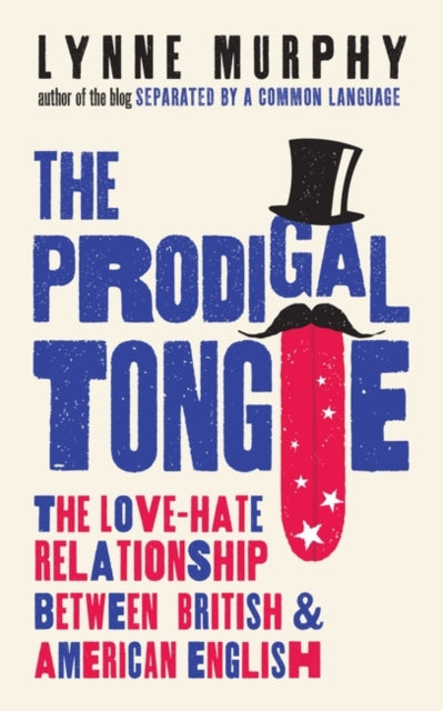 Prodigal Tongue: The Love-Hate Relationship Between British and American English