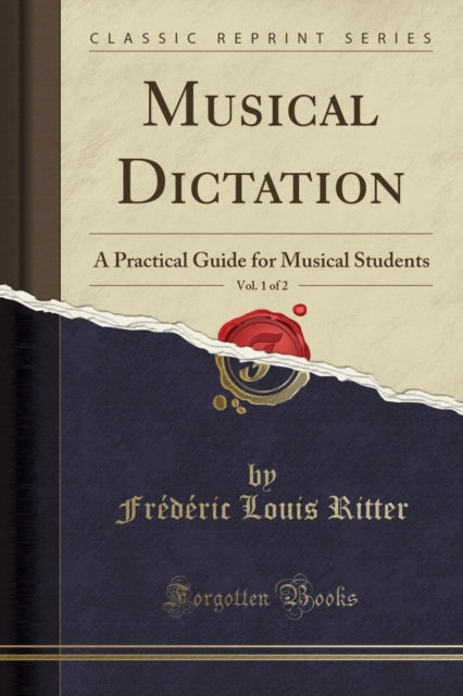 Musical Dictation, Vol. 1 of 2: A Practical Guide for Musical Students (Classic Reprint)