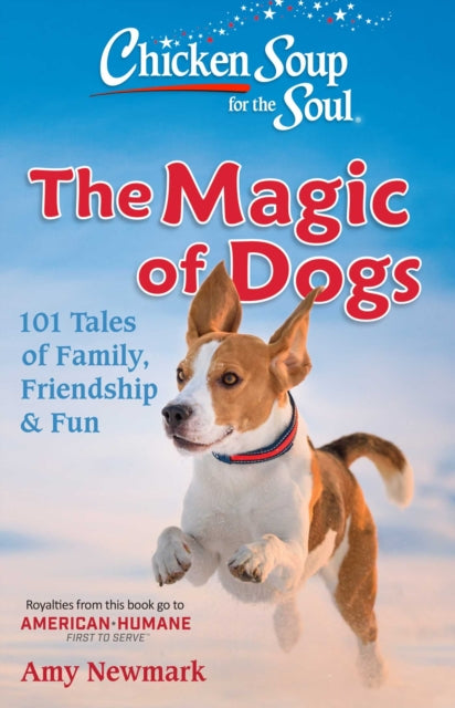 Chicken Soup for the Soul: The Magic of Dogs: 101 Tales of Family, Friendship & Fun