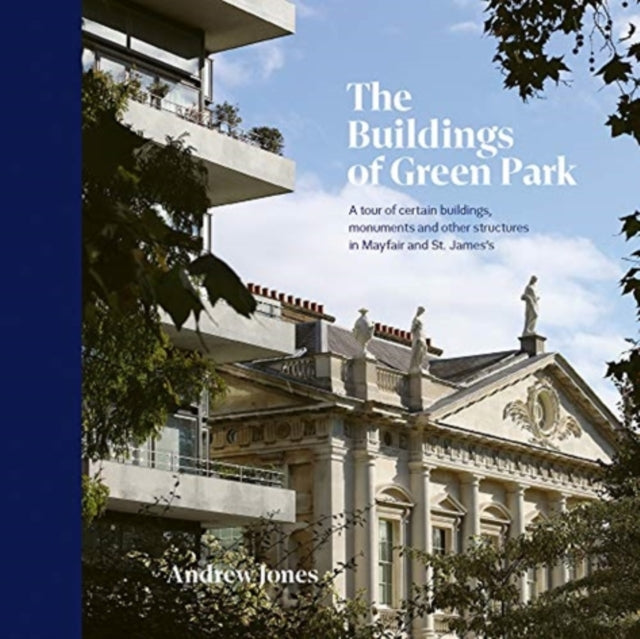 Buildings of Green Park: A tour of certain buildings, monuments and other structures in Mayfair and St. James's