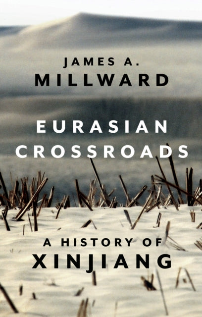 Eurasian Crossroads: A History of Xinjiang