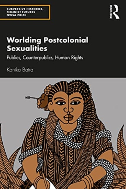 Worlding Postcolonial Sexualities: Publics, Counterpublics, Human Rights