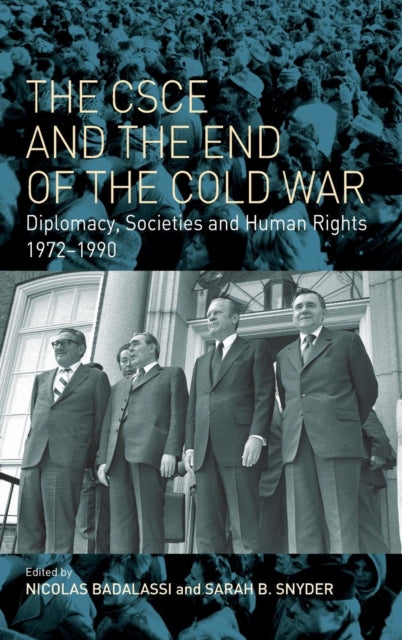 CSCE and the End of the Cold War: Diplomacy, Societies and Human Rights, 1972-1990