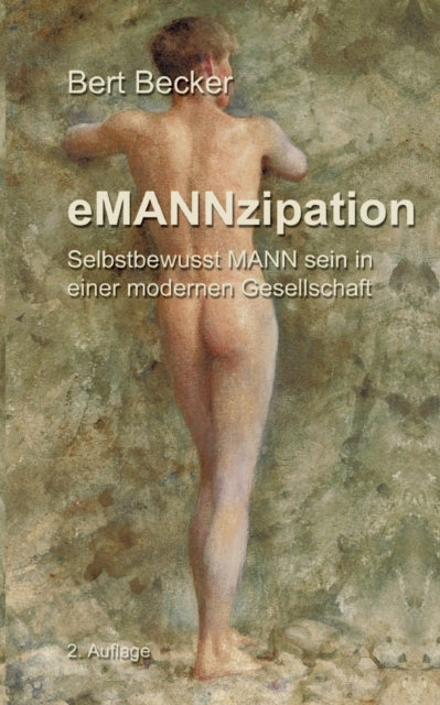 eMANNzipation: Selbstbewusst MANN sein in einer modernen Gesellschaft, 2. Auflage