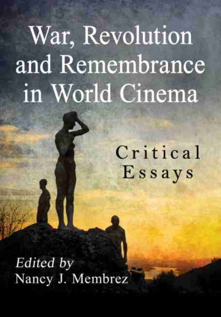 War, Revolution and Remembrance in World Cinema: Critical Essays