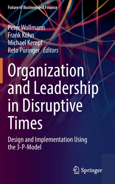 Organization and Leadership in Disruptive Times: Design and Implementation Using the 3-P-Model