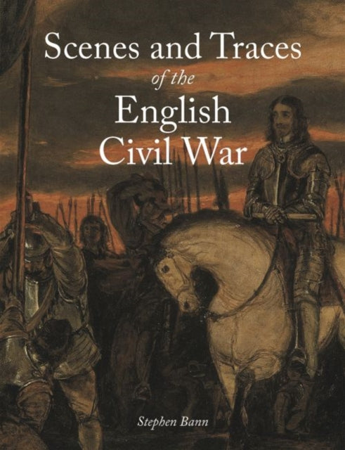 Scenes and Traces of the English Civil War