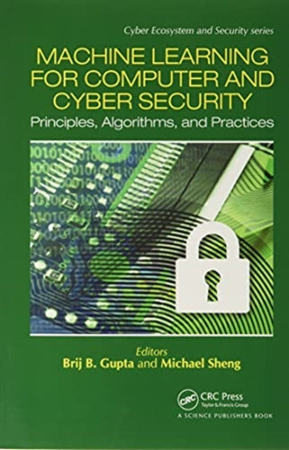 Machine Learning for Computer and Cyber Security: Principle, Algorithms, and Practices