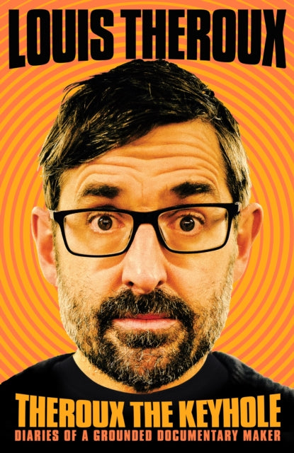 Theroux The Keyhole: Diaries of a grounded documentary maker