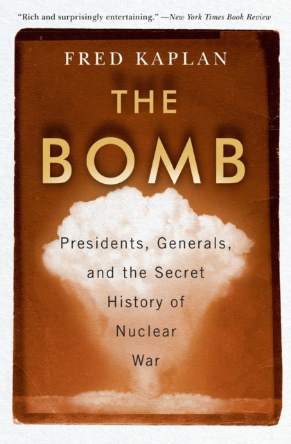 Bomb: Presidents, Generals, and the Secret History of Nuclear War