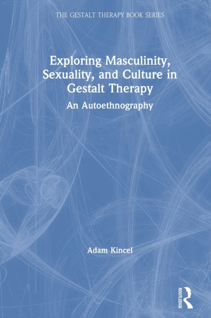 Exploring Masculinity, Sexuality, and Culture in Gestalt Therapy: An Autoethnography