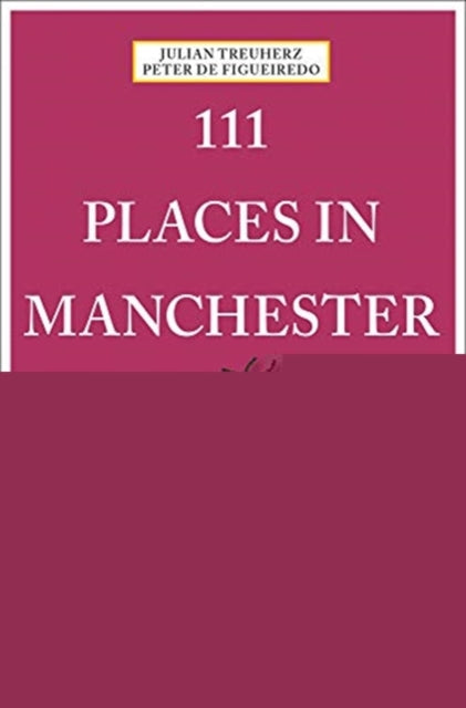 111 Places in Manchester That You Shouldn't Miss