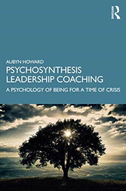 Psychosynthesis Leadership Coaching: A Psychology of Being for a Time of Crisis