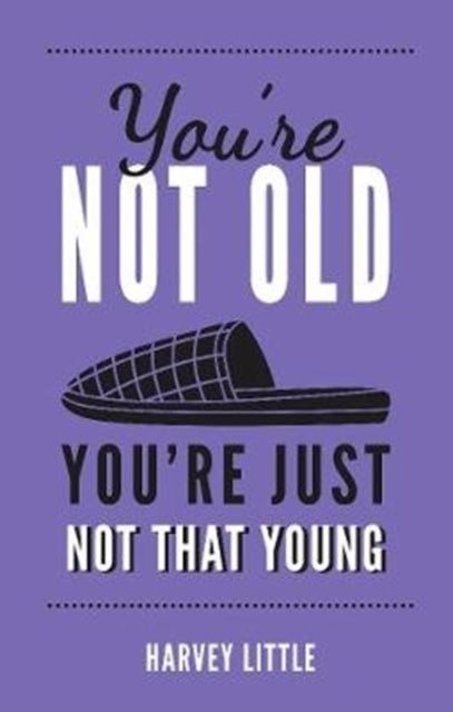 You're Not Old, You're Just Not That Young: The Funny Thing About Getting Older