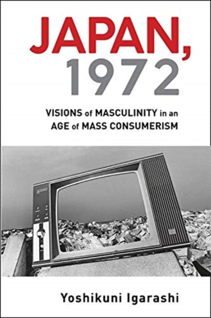 Japan, 1972: Visions of Masculinity in an Age of Mass Consumerism