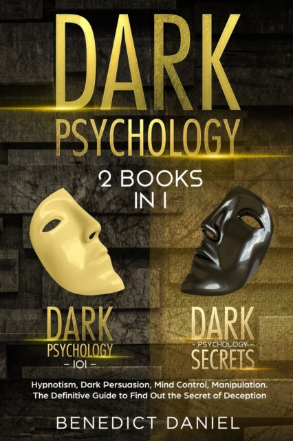 Dark Psychology: 2 BOOKS IN 1. Dark Psychology 101 + Dark Psychology Secrets. Hypnotism, Dark Persuasion, Mind Control, Manipulation. The Definitive Guide to Find Out the Secret of Deception