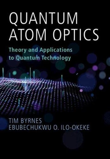 Quantum Atom Optics: Theory and Applications to Quantum Technology