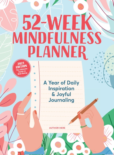 52-week Mindfulness Planner: A Year of Daily Inspiration & Joyful Journaling